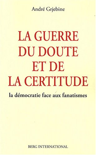 La guerre du doute et de la certitude : la démocratie face aux fanatismes
