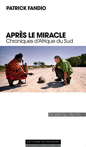 Après le miracle : chroniques d'Afrique du Sud