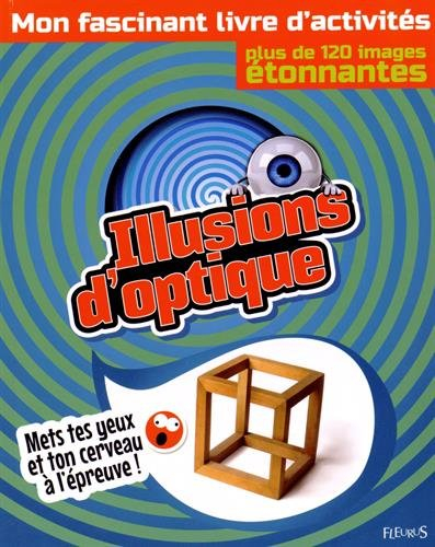 Illusions d'optique : mon fascinant livre d'activités : plus de 120 images étonnantes
