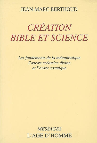 Création, Bible et science : les fondements de la métaphysique, l'oeuvre créatrice divine et l'ordre