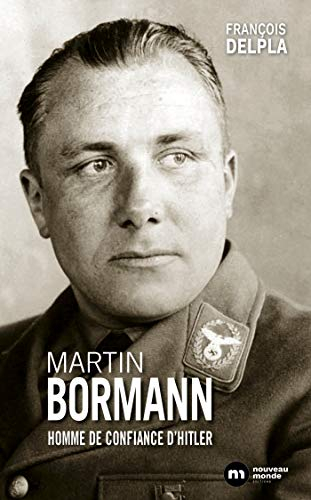 Martin Bormann : homme de confiance d'Hitler