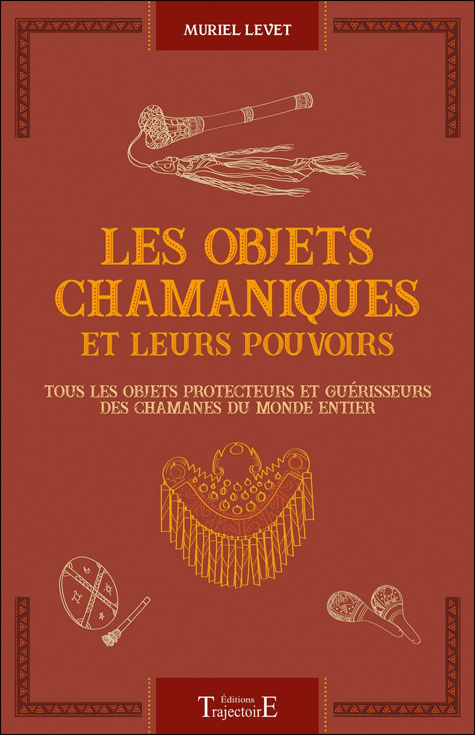 Les objets chamaniques et leurs pouvoirs : tous les objets protecteurs et guérisseurs des chamanes d