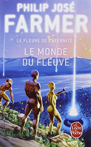 Le fleuve de l'éternité. Vol. 1. Le monde du fleuve