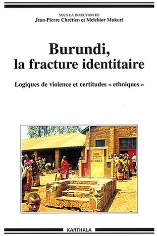 Burundi, la fracture identitaire : logiques de violence et certitudes ethniques : 1993-1996