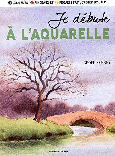 Je débute à l'aquarelle : 3 couleurs, 3 pinceaux et 9 projets faciles step by step