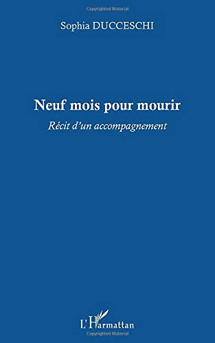 Neuf mois pour mourir : récit d'un accompagnement