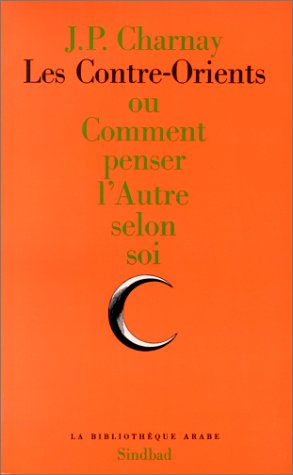 Les Contre-Orients ou Comment penser l'autre selon soi