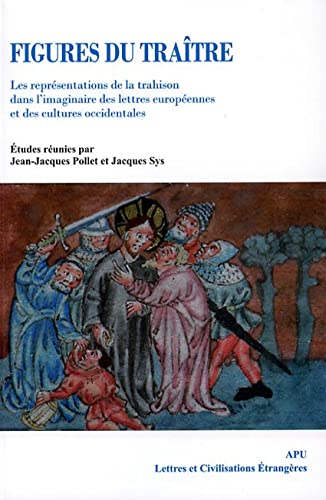 Figures du traître : les représentations de la trahison dans l'imaginaire des lettres européennes et