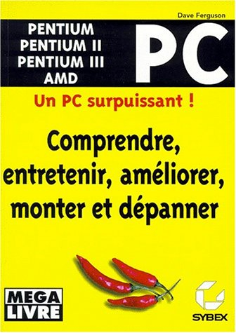 Comprendre, entretenir, améliorer, monter et dépanner un PC