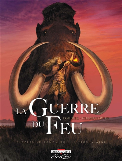 La guerre du feu : édition intégrale