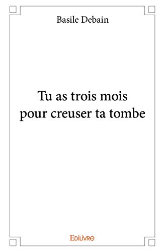 Tu as trois mois pour creuser ta tombe