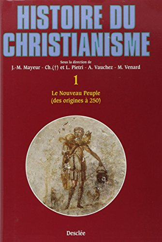 Histoire du christianisme. Vol. 1. Le nouveau peuple, des origines à 250