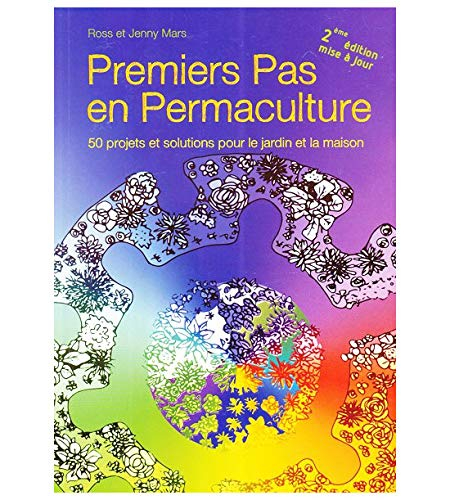 Premiers pas en permaculture: 50 projets et solutions pour le jardin et la maison