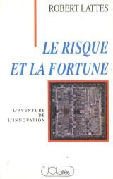 Le Risque et la fortune : l'aventure de l'innovation