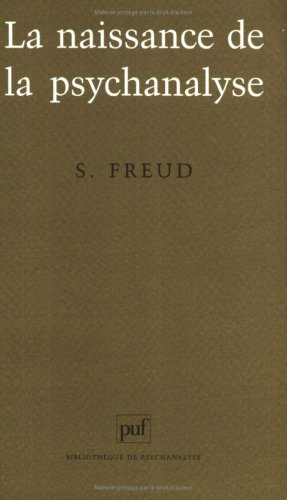 La naissance de la psychanalyse : lettres à Wilhelm Fliess, notes et plans (1887-1902) publiés par M