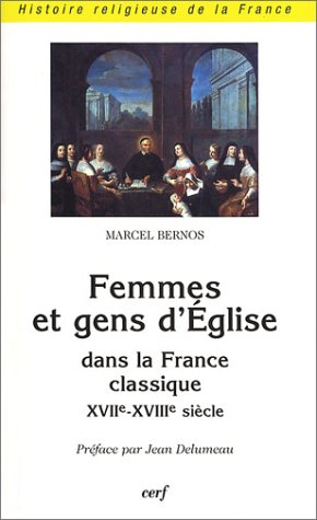 Femmes et gens d'Eglise dans la France classique : XVIIe-XVIIIe siècle