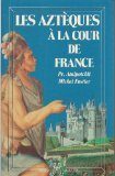 Les Aztèques à la cour de France : récit