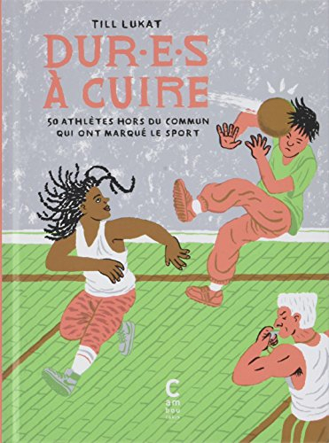 Dur-e-s à cuire : 50 athlètes hors du commun qui ont marqué le sport