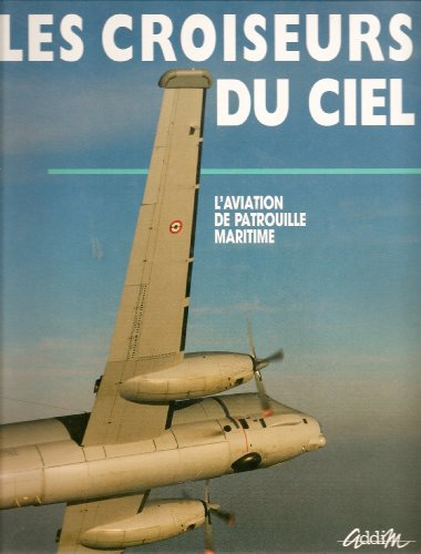 Les croiseurs du ciel : l'aviation de patrouille maritime