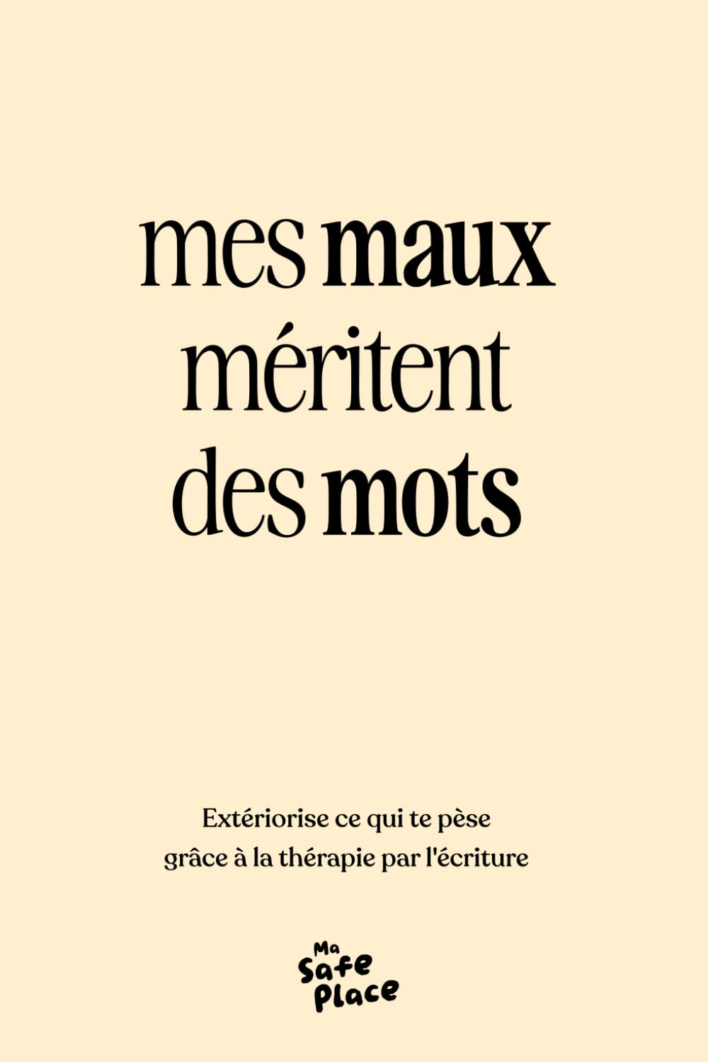 Mes maux méritent des mots: Extériorise ce qui te pèse grâce à la thérapie par l'écriture