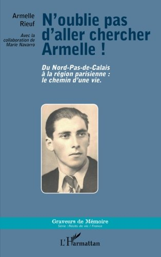 N'oublie pas d'aller chercher Armelle ! : du Nord-Pas-de-Calais à la région parisienne : le chemin d