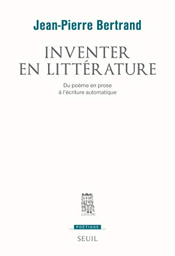 Inventer en littérature : du poème en prose à l'écriture automatique