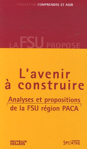 Provence-Alpes-Côte d'Azur, l'avenir à construire : analyses et propositions de la FSU région PACA