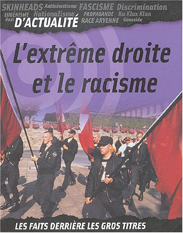 L'extrême droite et le racisme : skinheads, antisémitisme, fascisme, discrimination...
