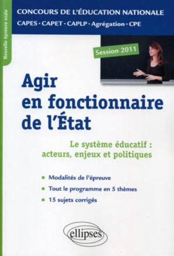 Agir en fonctionnaire de l'Etat : le système éducatif : acteurs, enjeux et politiques : nouvelle épr