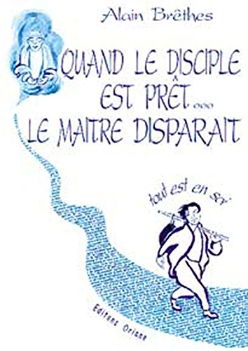 Quand le disciple est prêt... le maître disparaît : tout est en soi
