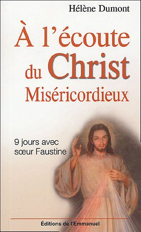 A l'écoute du Christ miséricordieux : 9 jours avec soeur Faustine