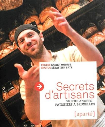 Secrets d'artisans : 50 boulangers-pâtissiers à Bruxelles