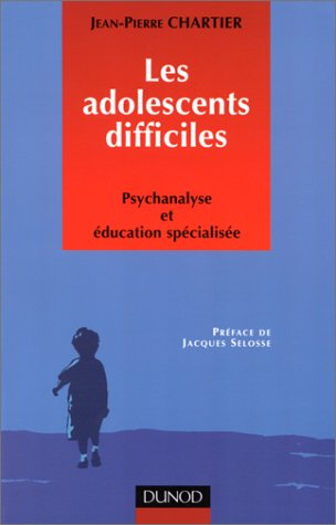 Les Adolescents difficiles : psychanalyse et éducation spécialisée