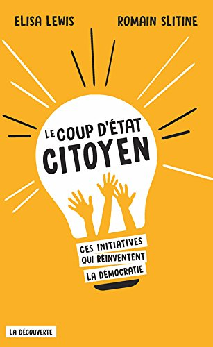 Le coup d'Etat citoyen : ces initiatives qui réinventent la démocratie