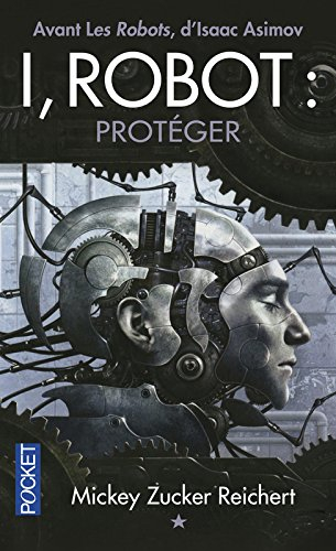 I, robot : la véritable histoire de Susan Calvin. Vol. 1. Protéger