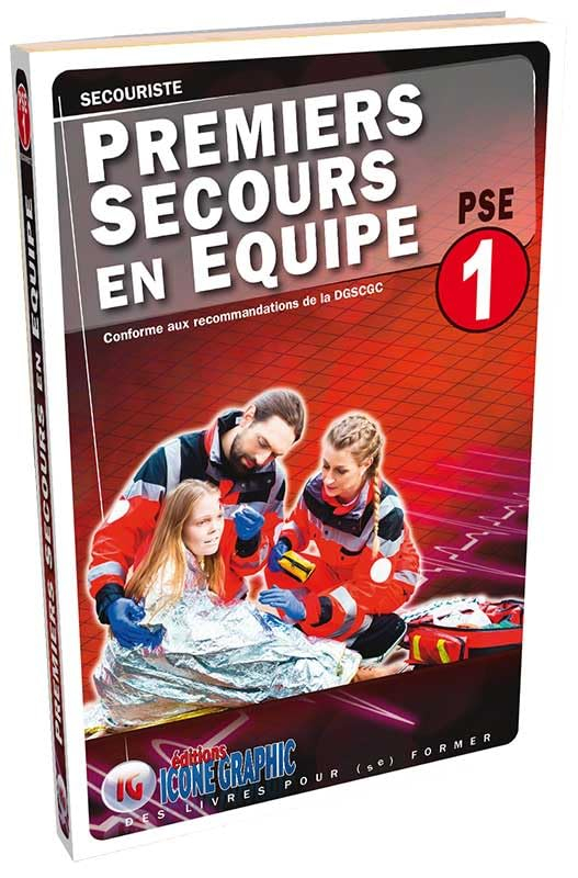 Premiers secours en équipe PSE 1 : secouriste : conforme aux recommandations officielles de la DGSCG