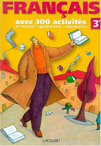 Français 3e : avec 300 activités en lecture, grammaire, expression