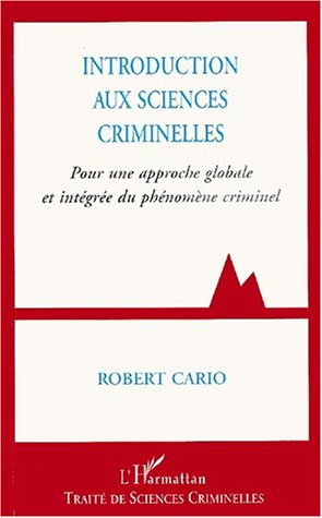 Introduction aux sciences criminelles : pour une approche globale et intégrée du phénomène criminel