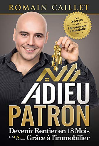 adieu patron : devenir rentier en 18 mois grâce à l'immobilier