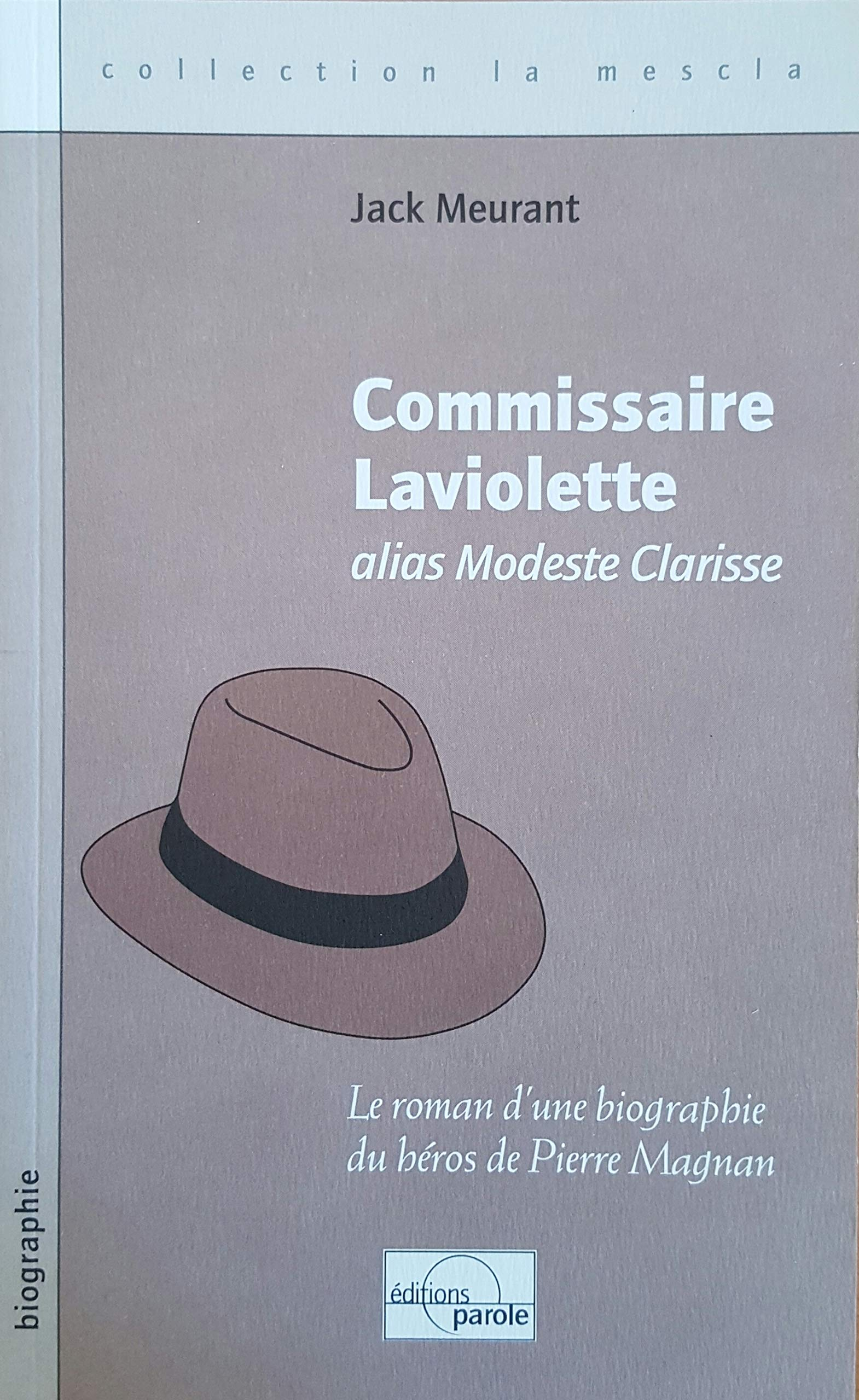 Commissaire Laviolette, alias Modeste Clarisse : le roman d'une biographie du héros de Pierre Magnan