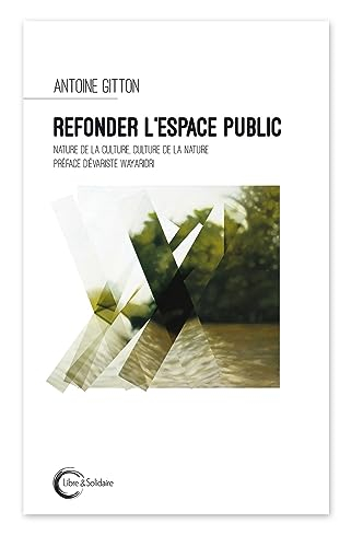 Refonder l'espace public : nature de la culture, culture de la nature