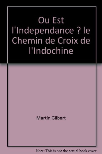 Dâu là dôc-lâp ?... Où est l'indépendance ?.. : le chemin de croix de l'Indochine