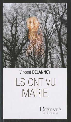 Ils ont vu Marie : apparitions et sanctuaires de la Vierge