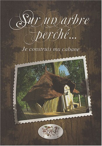 sur un arbre perché... : je construis ma cabane
