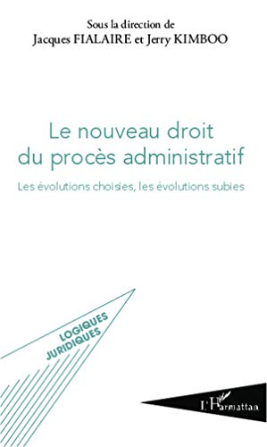 Le nouveau droit du procès administratif : les évolutions choisies, les évolutions subies