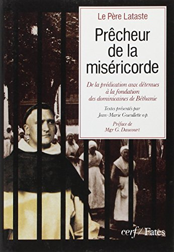 Prêcheur de la miséricorde : de la prédication aux détenues à la fondation des dominicaines de : Bét