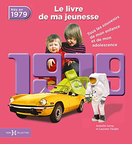 Nés en 1979 : le livre de ma jeunesse : tous les souvenirs de mon enfance et de mon adolescence