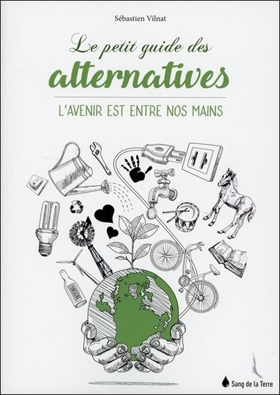 Le petit guide des alternatives : l'avenir est entre nos mains