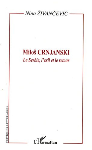 Milos Crnjanski : la Serbie, l'exil et le retour : l'oeuvre et son lecteur