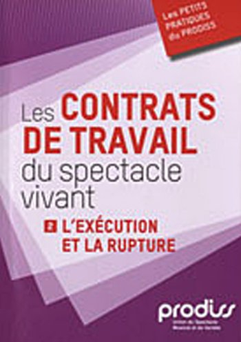 Les contrats de travail du spectacle vivant. Vol. 2. L'exécution et la rupture